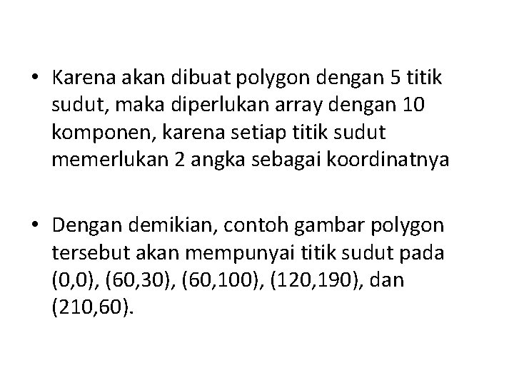  • Karena akan dibuat polygon dengan 5 titik sudut, maka diperlukan array dengan