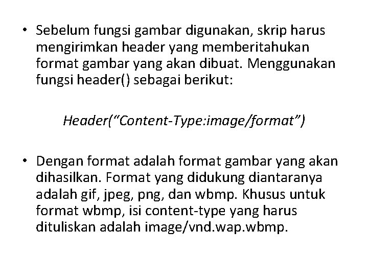  • Sebelum fungsi gambar digunakan, skrip harus mengirimkan header yang memberitahukan format gambar