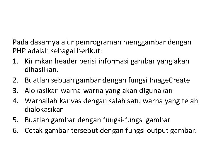 Pada dasarnya alur pemrograman menggambar dengan PHP adalah sebagai berikut: 1. Kirimkan header berisi