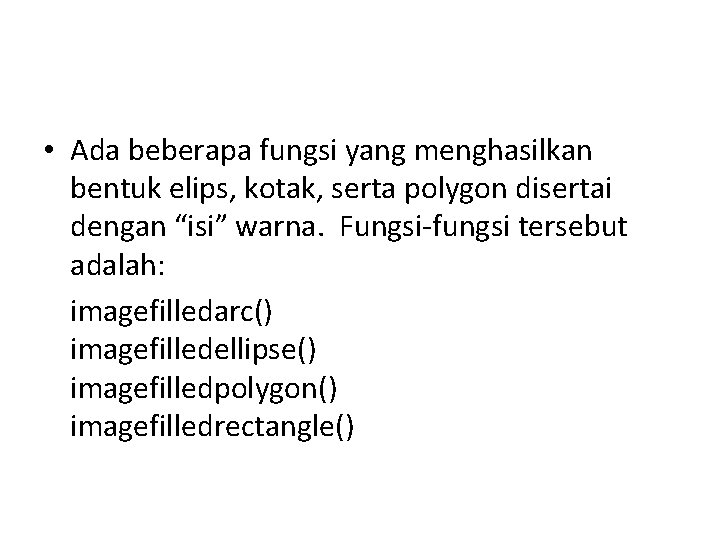  • Ada beberapa fungsi yang menghasilkan bentuk elips, kotak, serta polygon disertai dengan