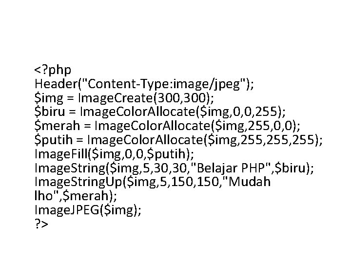 <? php Header("Content-Type: image/jpeg"); $img = Image. Create(300, 300); $biru = Image. Color. Allocate($img,