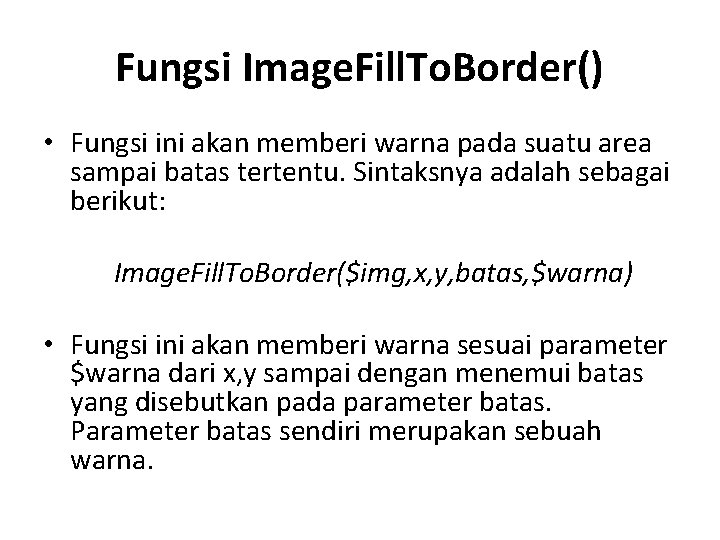 Fungsi Image. Fill. To. Border() • Fungsi ini akan memberi warna pada suatu area