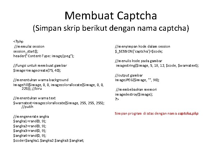 Membuat Captcha (Simpan skrip berikut dengan nama captcha) <? php //memulai session_start(); header("Content-Type: image/jpeg");