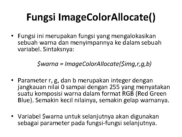 Fungsi Image. Color. Allocate() • Fungsi ini merupakan fungsi yang mengalokasikan sebuah warna dan