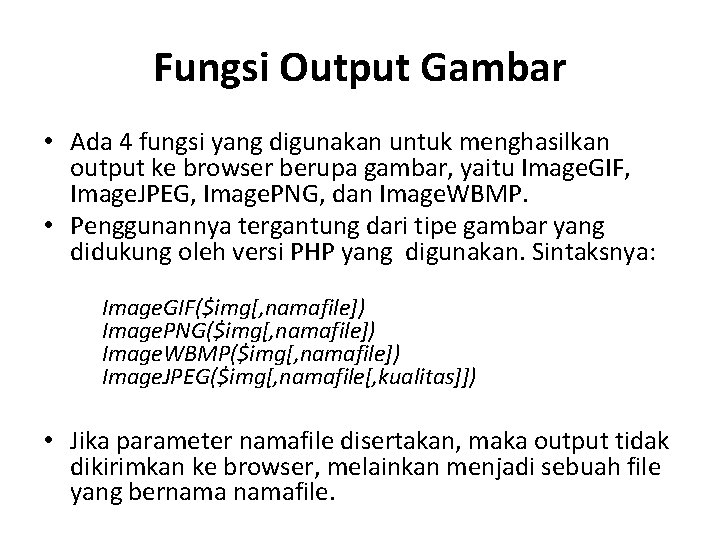 Fungsi Output Gambar • Ada 4 fungsi yang digunakan untuk menghasilkan output ke browser