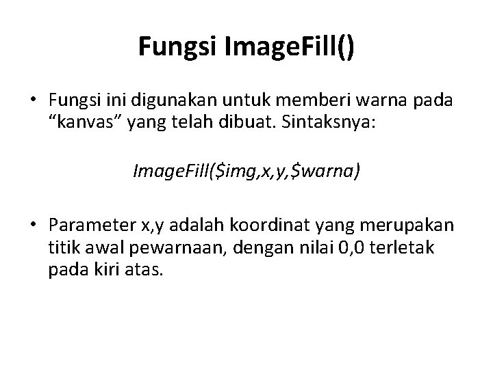 Fungsi Image. Fill() • Fungsi ini digunakan untuk memberi warna pada “kanvas” yang telah