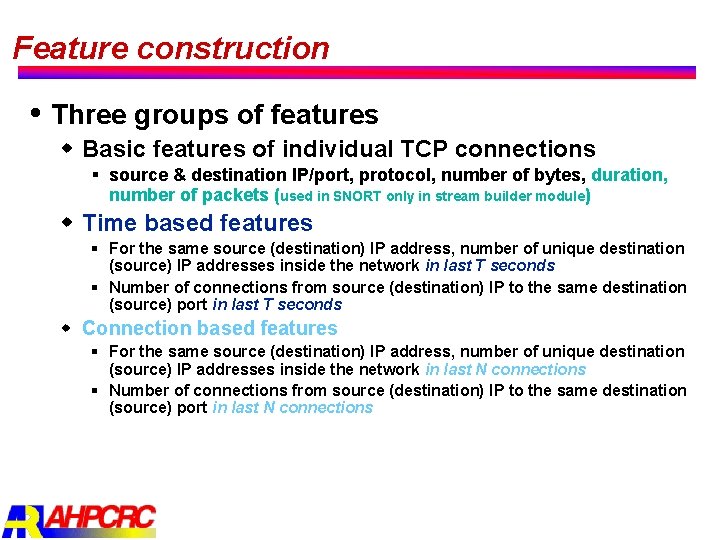 Feature construction Three groups of features w Basic features of individual TCP connections §