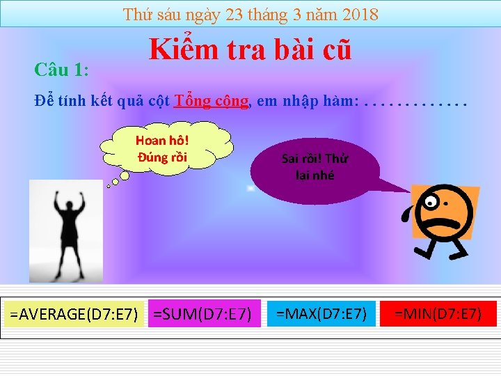 Thứ sáu ngày 23 tháng 3 năm 2018 Câu 1: Kiểm tra bài cũ