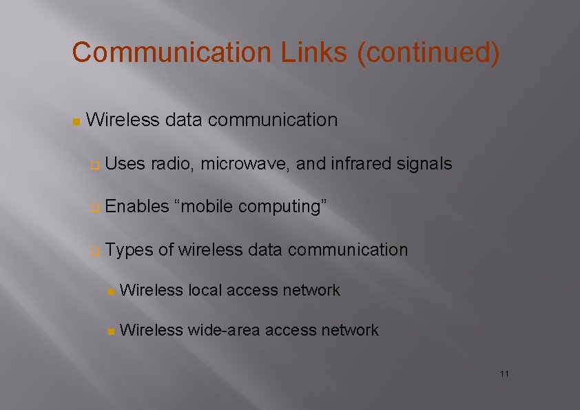 Communication Links (continued) Wireless data communication Uses radio, microwave, and infrared signals Enables “mobile Communication Links (continued) Wireless data communication Uses radio, microwave, and infrared signals Enables “mobile