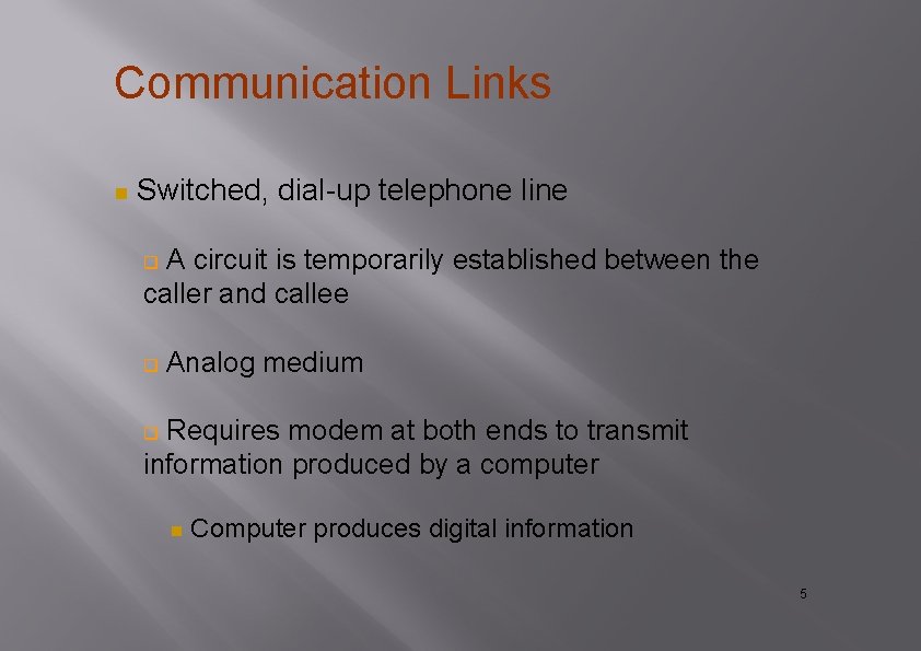 Communication Links Switched, dial-up telephone line A circuit is temporarily established between the caller Communication Links Switched, dial-up telephone line A circuit is temporarily established between the caller