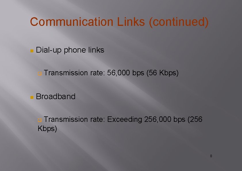 Communication Links (continued) Dial-up phone links Transmission rate: 56, 000 bps (56 Kbps) Broadband Communication Links (continued) Dial-up phone links Transmission rate: 56, 000 bps (56 Kbps) Broadband