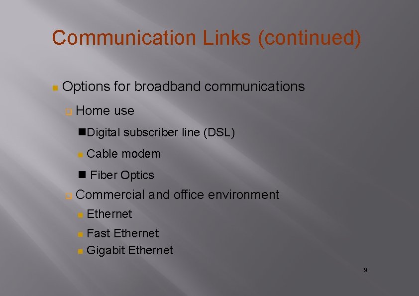Communication Links (continued) Options for broadband communications Home use Digital subscriber line (DSL) Cable Communication Links (continued) Options for broadband communications Home use Digital subscriber line (DSL) Cable