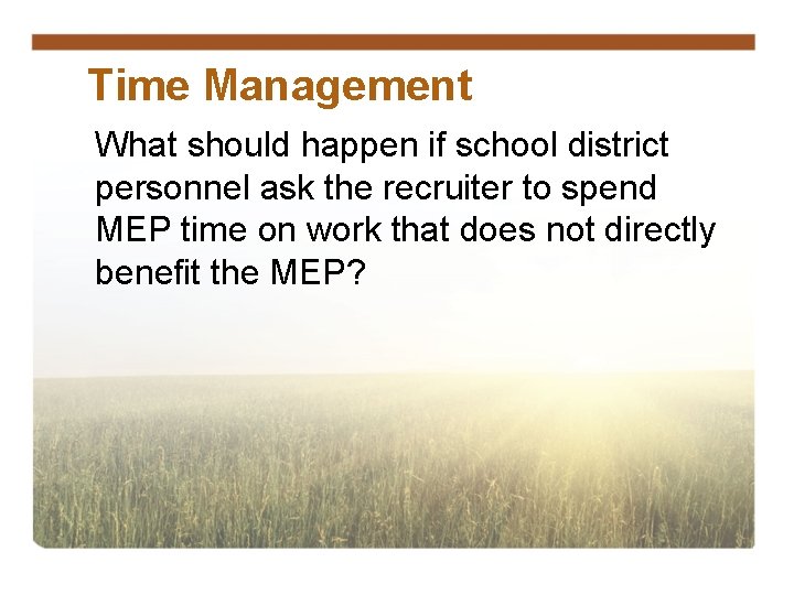 Time Management What should happen if school district personnel ask the recruiter to spend