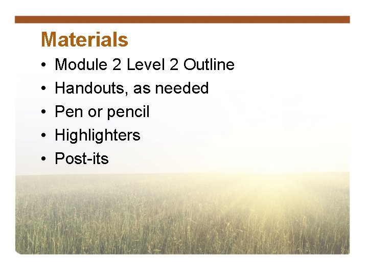 Materials • • • Module 2 Level 2 Outline Handouts, as needed Pen or