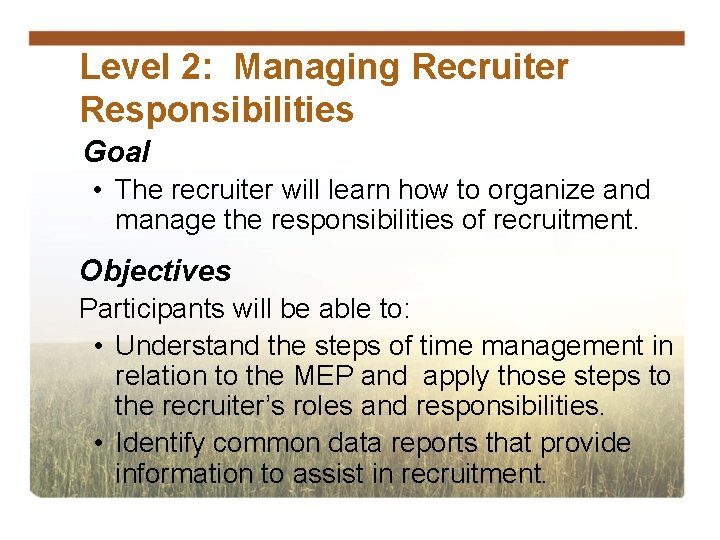 Level 2: Managing Recruiter Responsibilities Goal • The recruiter will learn how to organize