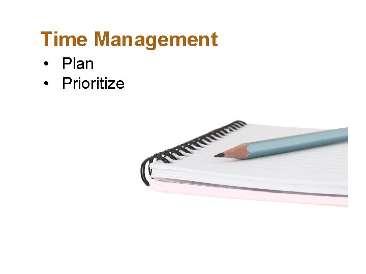 Time Management • Plan • Prioritize 