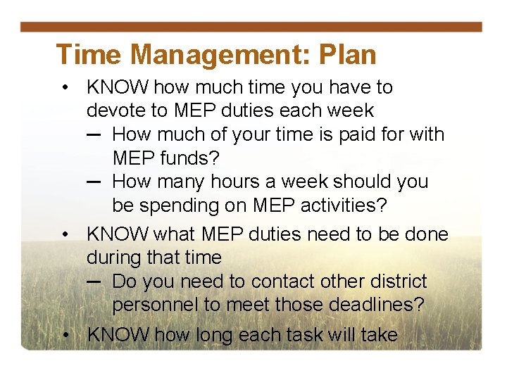 Time Management: Plan • KNOW how much time you have to devote to MEP