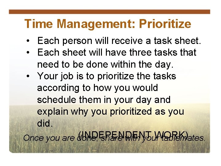 Time Management: Prioritize • Each person will receive a task sheet. • Each sheet