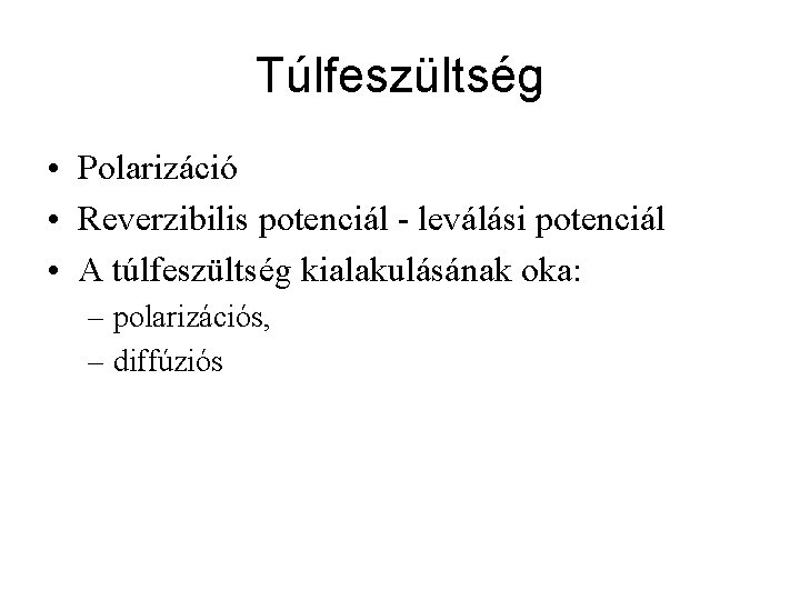 Túlfeszültség • Polarizáció • Reverzibilis potenciál - leválási potenciál • A túlfeszültség kialakulásának oka: