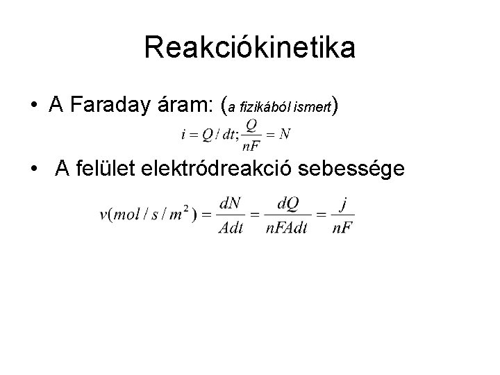 Reakciókinetika • A Faraday áram: (a fizikából ismert) • A felület elektródreakció sebessége 