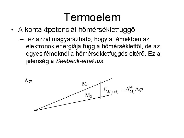 Termoelem • A kontaktpotenciál hőmérsékletfüggő – ez azzal magyarázható, hogy a fémekben az elektronok