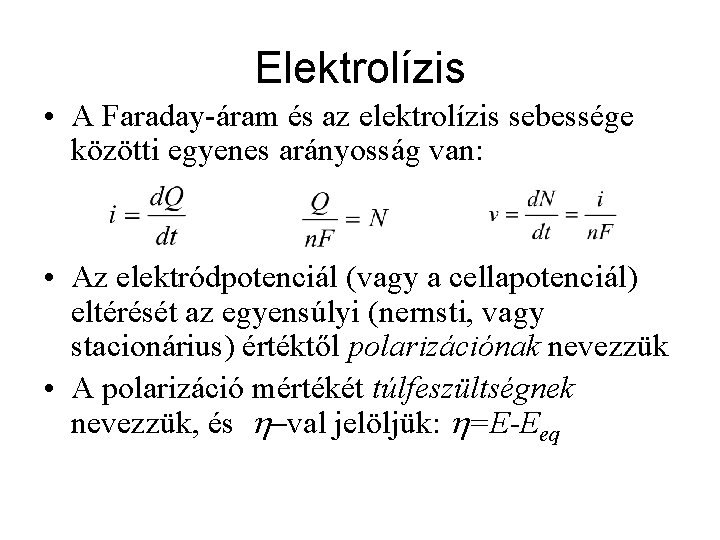 Elektrolízis • A Faraday-áram és az elektrolízis sebessége közötti egyenes arányosság van: • Az