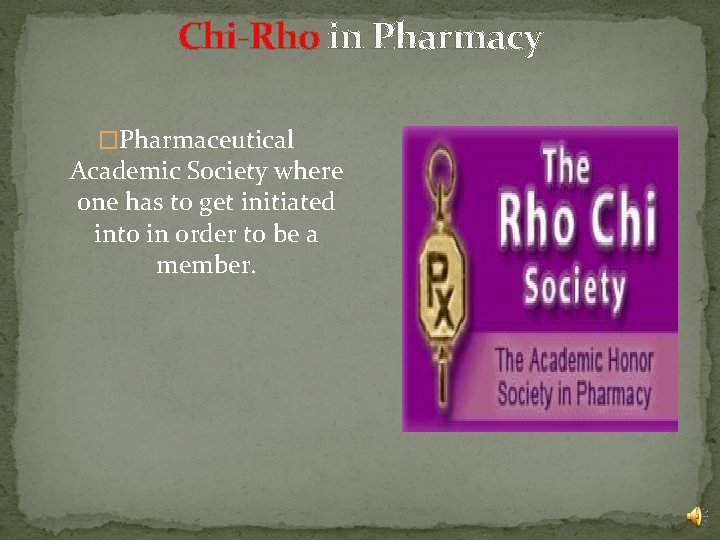 Chi-Rho in Pharmacy �Pharmaceutical Academic Society where one has to get initiated into in