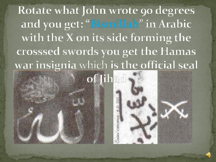 Rotate what John wrote 90 degrees and you get: “Bismillah” in Arabic with the