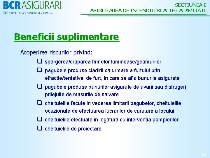 SECTIUNEA I ASIGURAREA DE INCENDIU SI ALTE CALAMITATI Beneficii suplimentare Acoperirea riscurilor privind: q