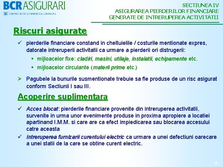 SECTIUNEA IV ASIGURAREA PIERDERILOR FINANCIARE GENERATE DE INTRERUPEREA ACTIVITATII Riscuri asigurate ü pierderile financiare
