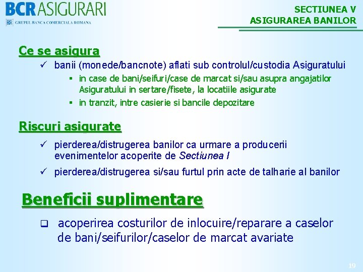 SECTIUNEA V ASIGURAREA BANILOR Ce se asigura ü banii (monede/bancnote) aflati sub controlul/custodia Asiguratului