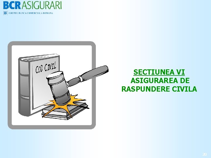 SECTIUNEA VI ASIGURAREA DE RASPUNDERE CIVILA 20 