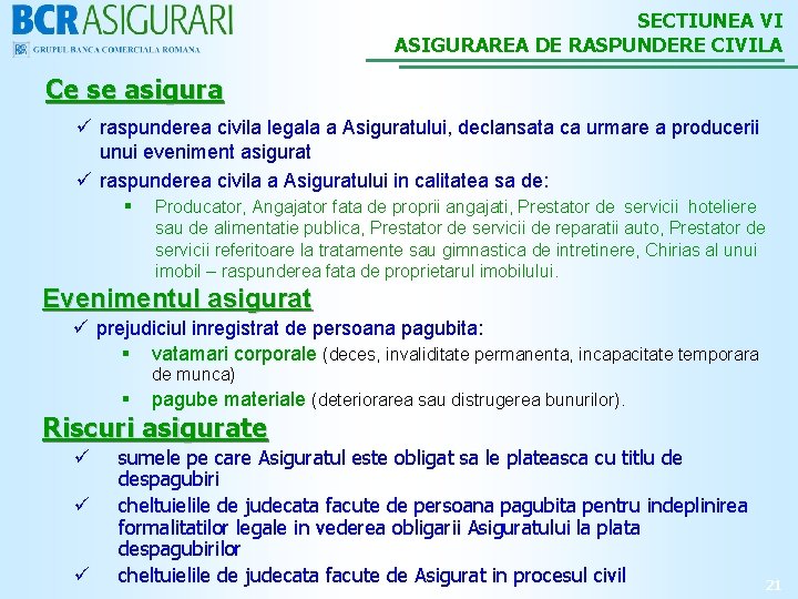 SECTIUNEA VI ASIGURAREA DE RASPUNDERE CIVILA Ce se asigura ü raspunderea civila legala a