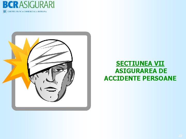 SECTIUNEA VII ASIGURAREA DE ACCIDENTE PERSOANE 22 