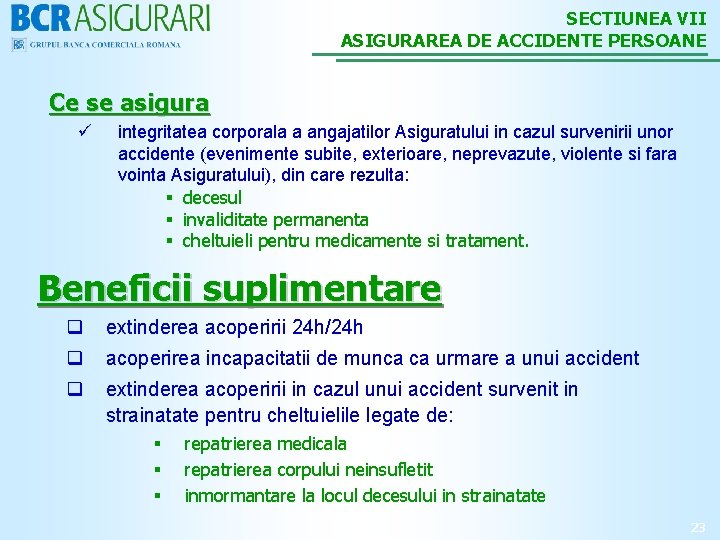 SECTIUNEA VII ASIGURAREA DE ACCIDENTE PERSOANE Ce se asigura ü integritatea corporala a angajatilor