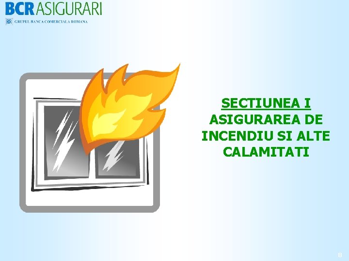 SECTIUNEA I ASIGURAREA DE INCENDIU SI ALTE CALAMITATI 8 