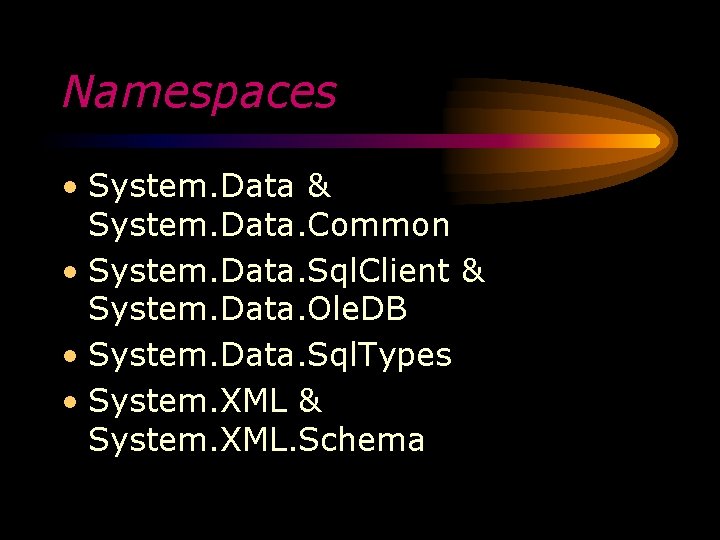 Namespaces • System. Data & System. Data. Common • System. Data. Sql. Client &