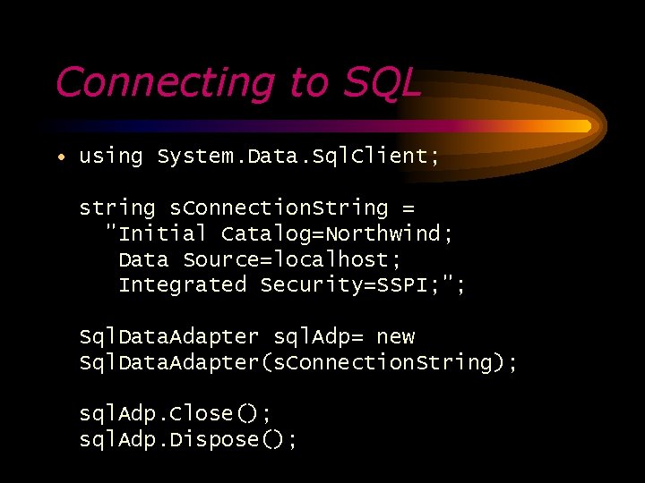 Connecting to SQL • using System. Data. Sql. Client; string s. Connection. String =