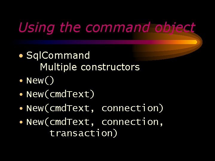 Using the command object • Sql. Command Multiple constructors • New() • New(cmd. Text,