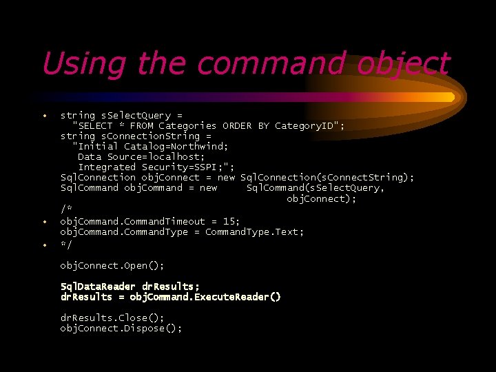 Using the command object • • • string s. Select. Query = "SELECT *