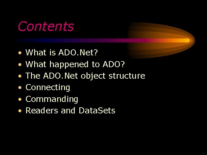 Contents • • • What is ADO. Net? What happened to ADO? The ADO.