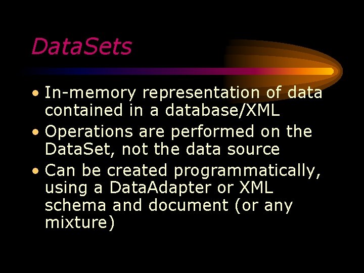 Data. Sets • In-memory representation of data contained in a database/XML • Operations are
