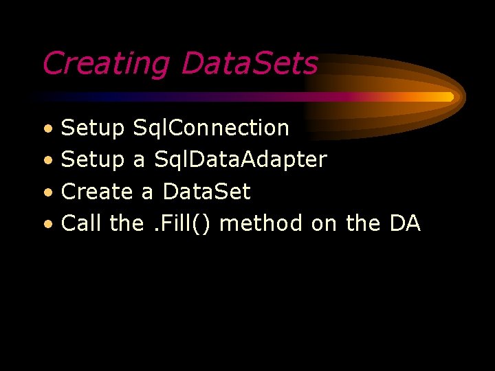 Creating Data. Sets • Setup Sql. Connection • Setup a Sql. Data. Adapter •