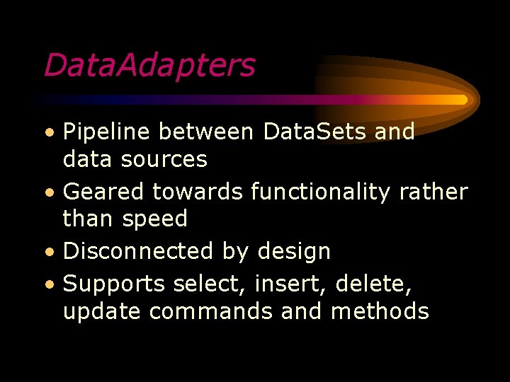 Data. Adapters • Pipeline between Data. Sets and data sources • Geared towards functionality