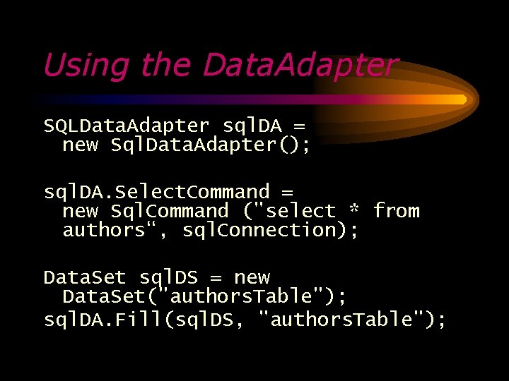 Using the Data. Adapter SQLData. Adapter sql. DA = new Sql. Data. Adapter(); sql.
