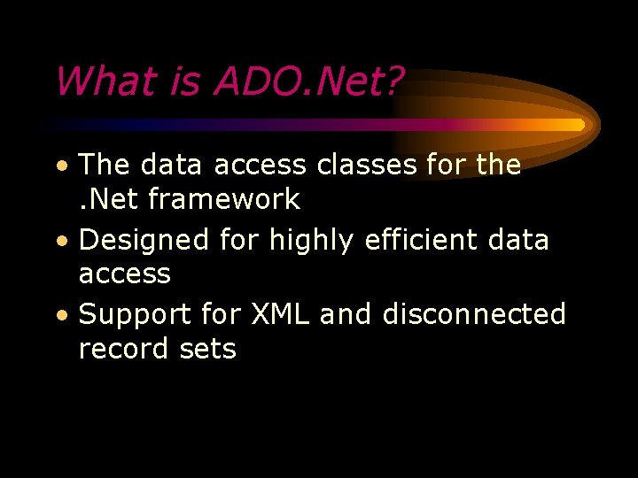 What is ADO. Net? • The data access classes for the. Net framework •