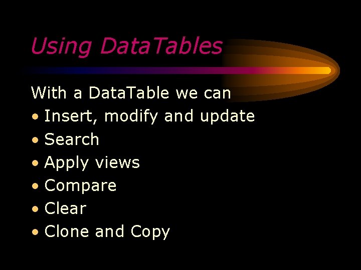 Using Data. Tables With a Data. Table we can • Insert, modify and update