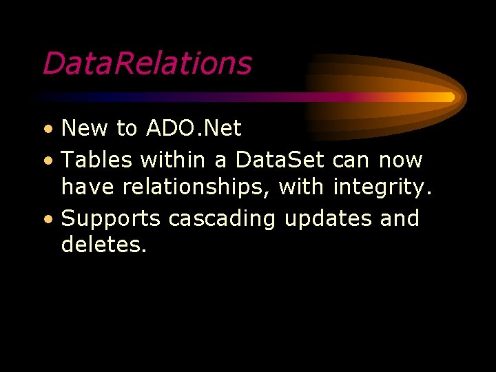 Data. Relations • New to ADO. Net • Tables within a Data. Set can