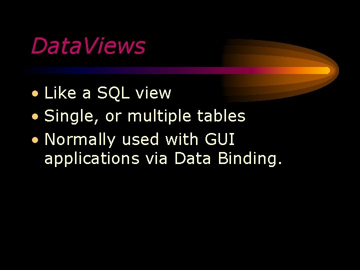 Data. Views • Like a SQL view • Single, or multiple tables • Normally
