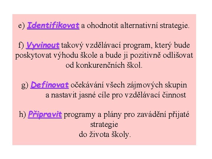 e) Identifikovat a ohodnotit alternativní strategie. f) Vyvinout takový vzdělávací program, který bude poskytovat